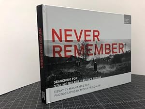 NEVER REMEMBER : Searching for Stalin's Gulags in Putin's Russia ( signed by both )