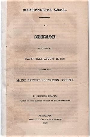 MINISTERIAL ZEAL. A Sermon delivered at Waterville, August 15, 1820, before the Maine Baptist Edu...
