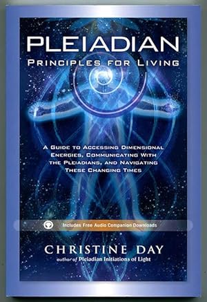 Pleiadian Principles for Living: A Guide to Accessing Dimensional Energies, Communicating with th...