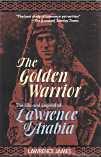 THE GOLDEN WARRIOR : the life and legend of Lawrence of Arabia
