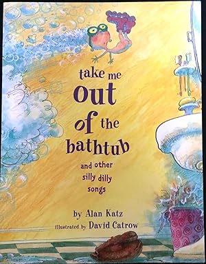 TAKE ME OUT OF THE BATHTUB; and other silly dilly songs
