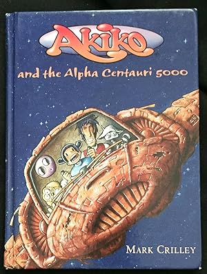 AKIKO and THE ALPHA CENTAURI 5000; Written and Illustrated by Mark Crilley