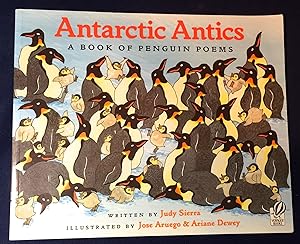 ANTARCTIC ANTICS; A Book of Penguin Poems / Illustrated by Jose ARUEGO & Ariane Dewey