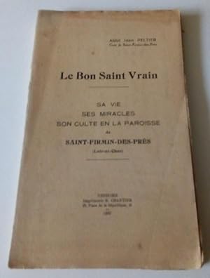 Le Bon Saint Vrain - Sa vie , ses miracles , son culte en la paroisse de Saint Firmin des Prés ( ...