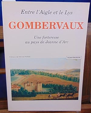 Entre l'Aigle et le Lys Gombervaux. Une forteresse au pays de Jeanne d'Arc