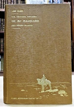 Vie, Travaux, Voyages de Mgr Hacquard des Pères Blancs (1860 - 1901). D'après sa correspondance