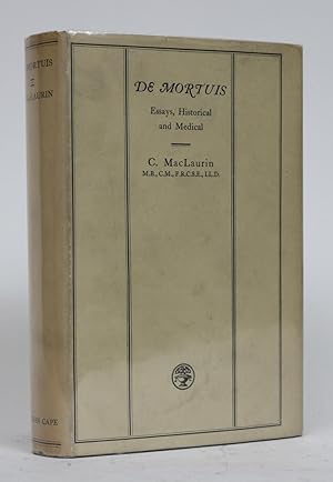 De Mortuis. Essays, Historical and Medical. Hitherto Published in Two Volumes Entitled Respective...