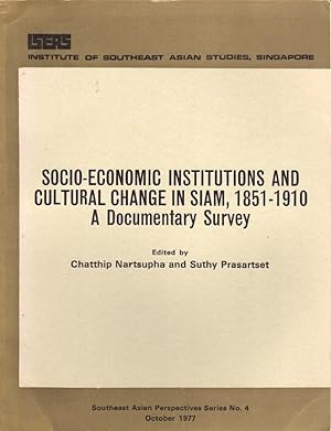 SOCIO-ECONOMIC INSTITUTIONS AND CULTURAL CHANGE IN SIAM, 1851-1910: A DOCUMENTARY SURVEY (SOUTH A...