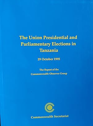 The Union Presidential and Parliamentary Elections in Tanzania: The Report of the Commonwealth Ob...