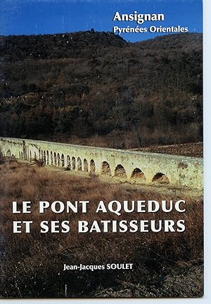 ANSIGNAN Pyrénées Orientales. LE PONT AQUEDUC ET SES BATISSEURS