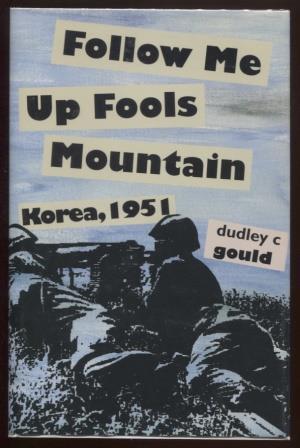 Follow Me Up Fools Mountain ; Korea, 1951 Korea, 1951