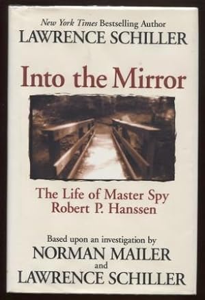 Into the Mirror ; The Life of Master Spy Robert P. Hanssen The Life of Master Spy Robert P. Hanssen