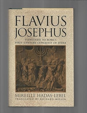 FLAVIUS JOSEPHUS: Eyewitness To Rome's First~Century Conquest Of Judea. Translated By Richard Miller