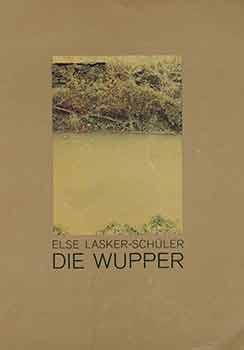 Else Lasker-Schu?ler: Die Wupper: [Play in Five Acts; Premiere June 3, 1976]. [Scarce].