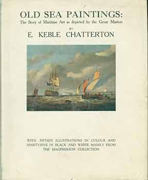 Old Sea Paintings the Story of Maritime Art As Depicted by the Great Masters With 15 Illustration...