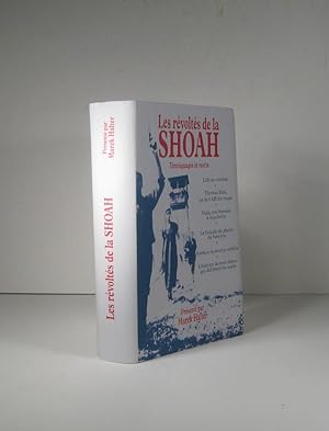 Les révoltés de la Shoah. Témoignages et récits