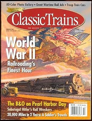 CLASSIC TRAINS: THE GOLDEN AGE OF RAILROADING. WORLD WAR II: RAILROADING'S FINEST HOUR. WINTER 20...