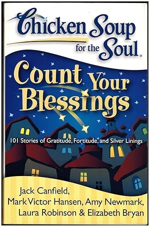 Chicken Soup for the Soul: Count Your Blessings: 101 Stories of Gratitude, Fortitude, and Silver ...