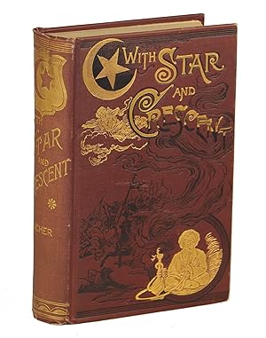 With Star and Crescent; A Full and Authentic Account of a Recent Journey with a Caravan from Bomb...