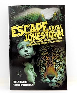 Escape From Jonestown: Death Danger and Adventure Deep in The Primitive Jungles of South America