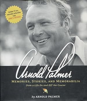 Arnold Palmer: Memories, Stories, and Memorabilia from a Life on and Off the Course