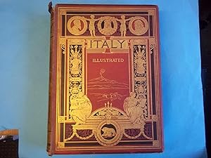 Italy. From the Alps to Mount Etna. Illustrated with Upwards of One Hundred Full-page and Three H...