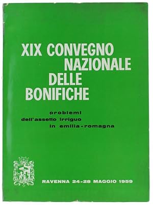 XIX CONVEGNO NAZIONALE DELLE BONIFICHE. Problemi dell'assetto irriguo in Emilia-Romagna. Ravenna ...