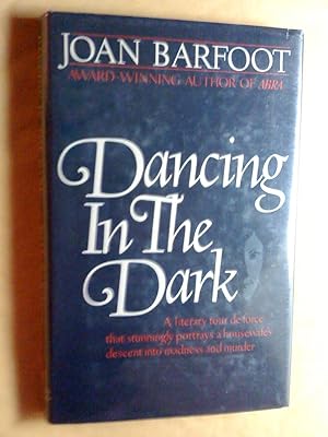 Dancing in the Dark -by Joan Barfoot -a Signed Copy (a literary tour de force that stunningly por...
