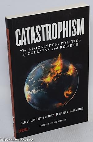 Catastrophism: The Apocalyptic Politics of Collapse and Rebirth