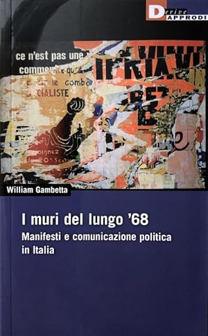 I MURI DEL LUNGO '68. MANIFESTI E COMUNICAZIONE POLITICA IN ITALIA