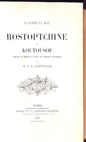 La Russie en 1812. Rostopchine et Koutousof. Tableau de Moeurs et Essai de critique historique.