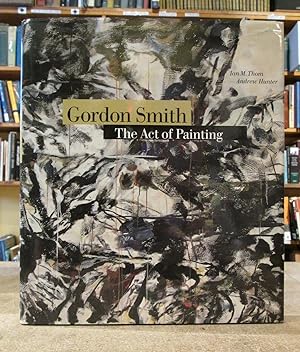 Gordon Smith: The Act of Painting
