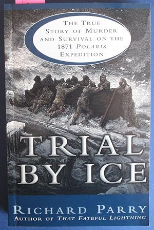 Trial By Ice: The True Story of Murder and Survival on the 1871 Polaris Expedition
