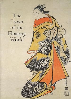 The Dawn of the Floating World: 1650-1765 Early Ukiyo-E Treasures from the Museum of Fine Arts, B...