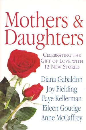 MOTHERS & DAUGHTERS - Celebrating the Gift of Love with 12 New Stories
