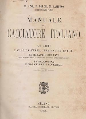 Manuale del cacciatore italiano. Le armi. I cani da ferma italiani ed esteri. Le malattie dei can...