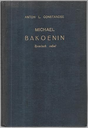 Michael Bakoenin. Russisch rebel. Eeen Biografie door Anton L. Constandse.