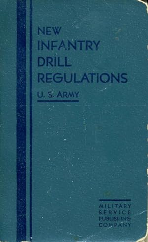 The New Infantry Drill Regulations, United States Army with Rifle Marksmanship : Caliber .30, mod...
