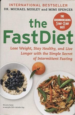The FastDiet: Lose Weight, Stay Healthy, and Live Longer with the Simple Secret of Intermittent F...