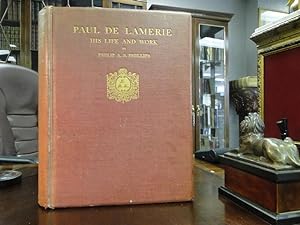 PAUL DE LAMERIE CITIZEN AND GOLDSMITH OF LONDON - A Study of His Life and Work - A. D. 1688-1751 ...