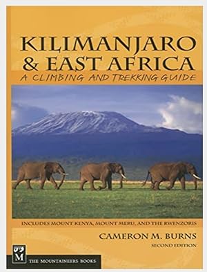 Kilimanjaro & East Africa: A Climbing and Trekking Guide: Includes Mount Kenya, Mount Meru, and t...
