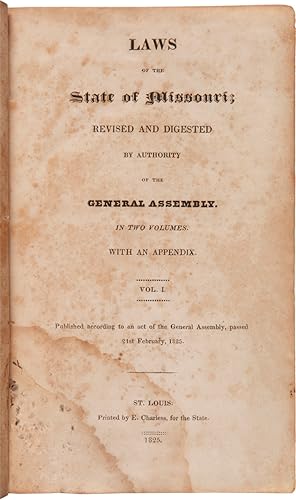 LAWS OF THE STATE OF MISSOURI; REVISED AND DIGESTED BY AUTHORITY OF THE GENERAL ASSEMBLY. IN TWO ...