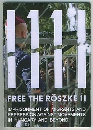 Free the Roszke 11 : Imprisonment if Migrants and Repression against Movements in Hungary and Beyond