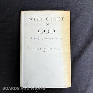 With Christ in God A Study of Human Destiny