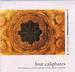 Four Caliphates: The Formation and Development of the Islamic Tradition: A History of Architecture