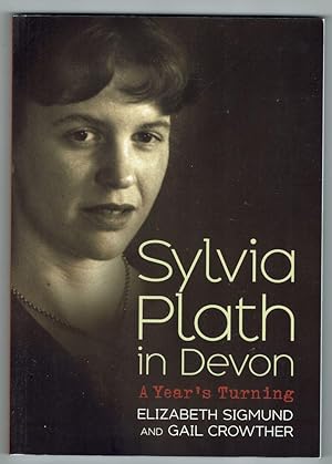 Sylvia Plath in Devon. A Year's Turning.