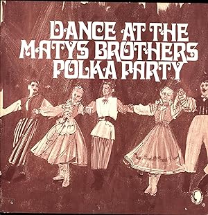 Dance at the Matys Brothers Polka Party (VINYL POLKA LP, SIGNED X 5)