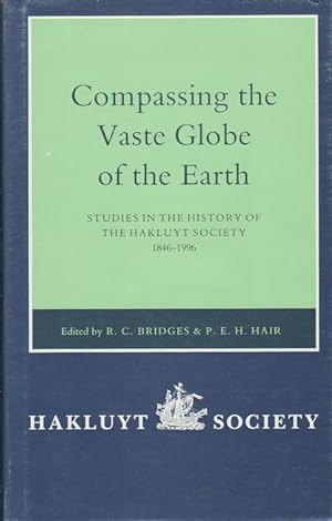 Compassing the Vaste Globe of the Earth. Studies in the History of the Hakluyt Society 1846-1996....