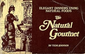 THE NATURAL GOURMET : Elegant Dinners Using Natural Foods