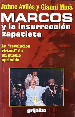 Marcos y La Insurrección Zapatista: La "revolución virtual" De Un Pueblo Oprimido